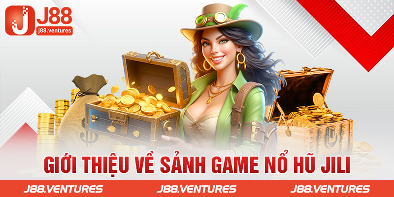 Sảnh Game Nổ Hũ Jili Là Gì